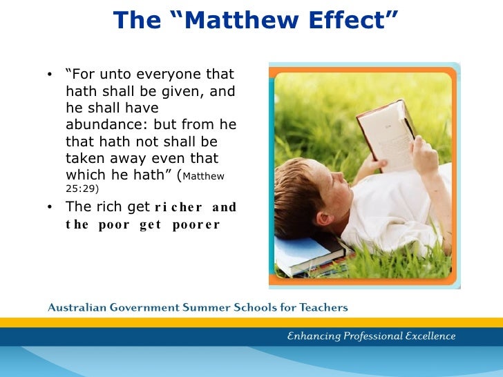 the matthew effect Matthew effect is itself a matthew effect ironically, the matthew effect itself seems to be a kind of matthew effect calling it the matthew effect conveys the impression that it is attributed to matthew, who has little to do with its discovery. the matthew effect Matthew effect is itself a matthew effect ironically, the matthew effect itself seems to be a kind of matthew effect calling it the matthew effect conveys the impression that it is attributed to matthew, who has little to do with its discovery.