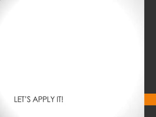 LET’S APPLY IT!
 