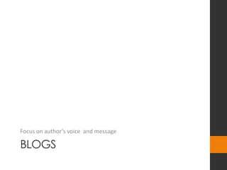 BLOGS
Focus on author’s voice and message
 