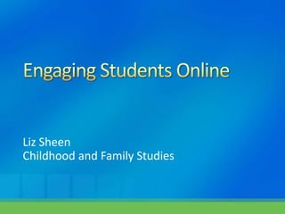 Liz Sheen
Childhood and Family Studies
 