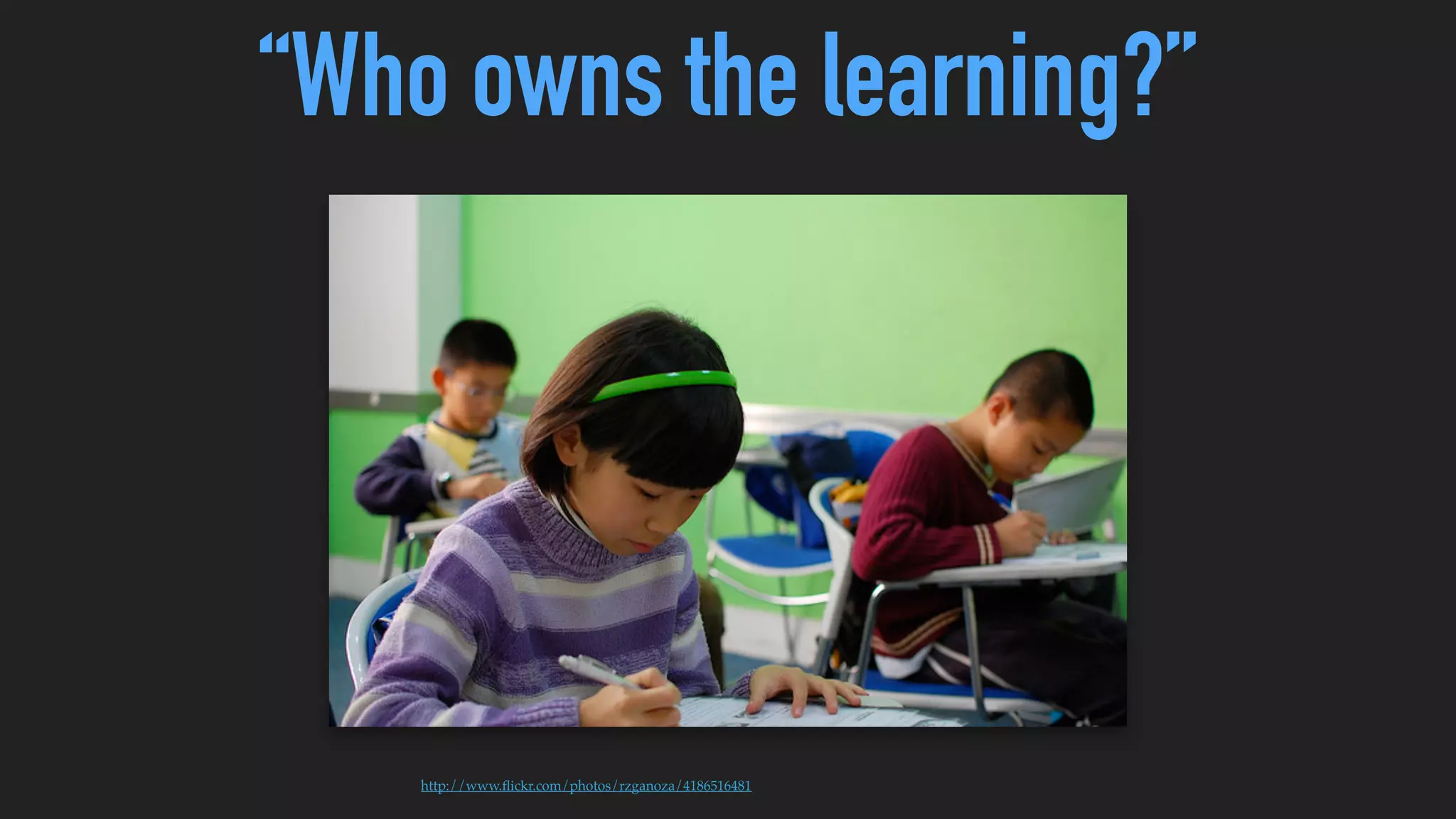 “It still shocks me, the extent to which we continue to dumb
down the aﬀordances of the Web and technology for authentic
learning in the service of keeping the system grinding no
matter what the obstacle.” Will Richardson
 