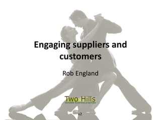 Engaging suppliers and
customers
Rob England
v2
 