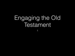 Engaging the Old
Testament
1
 