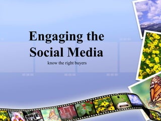 Engaging the Social Media know the right buyers 