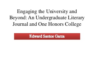 Engaging the University and
Beyond: An Undergraduate Literary
Journal and One Honors College
 