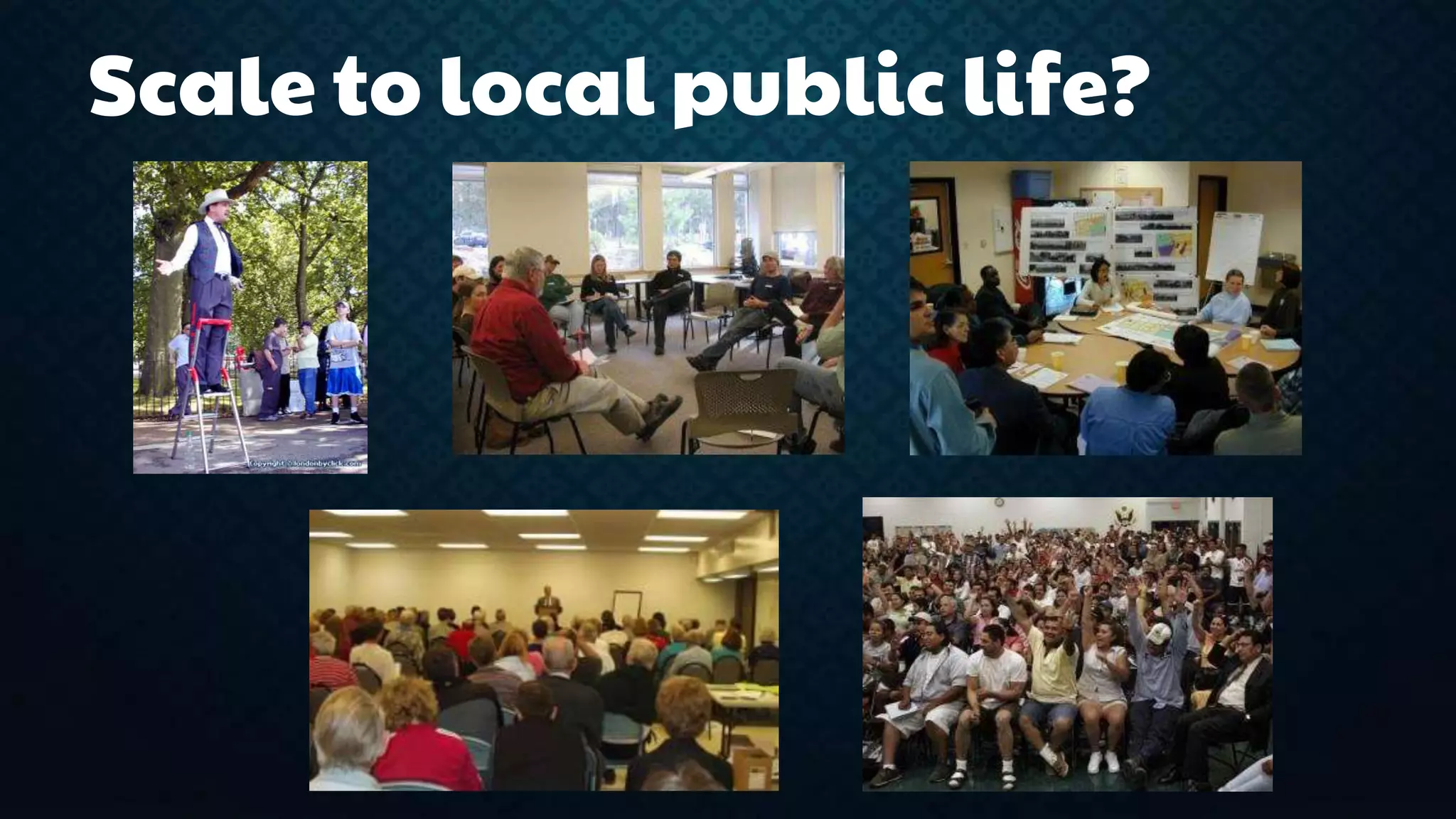Scale to local public life? 
 