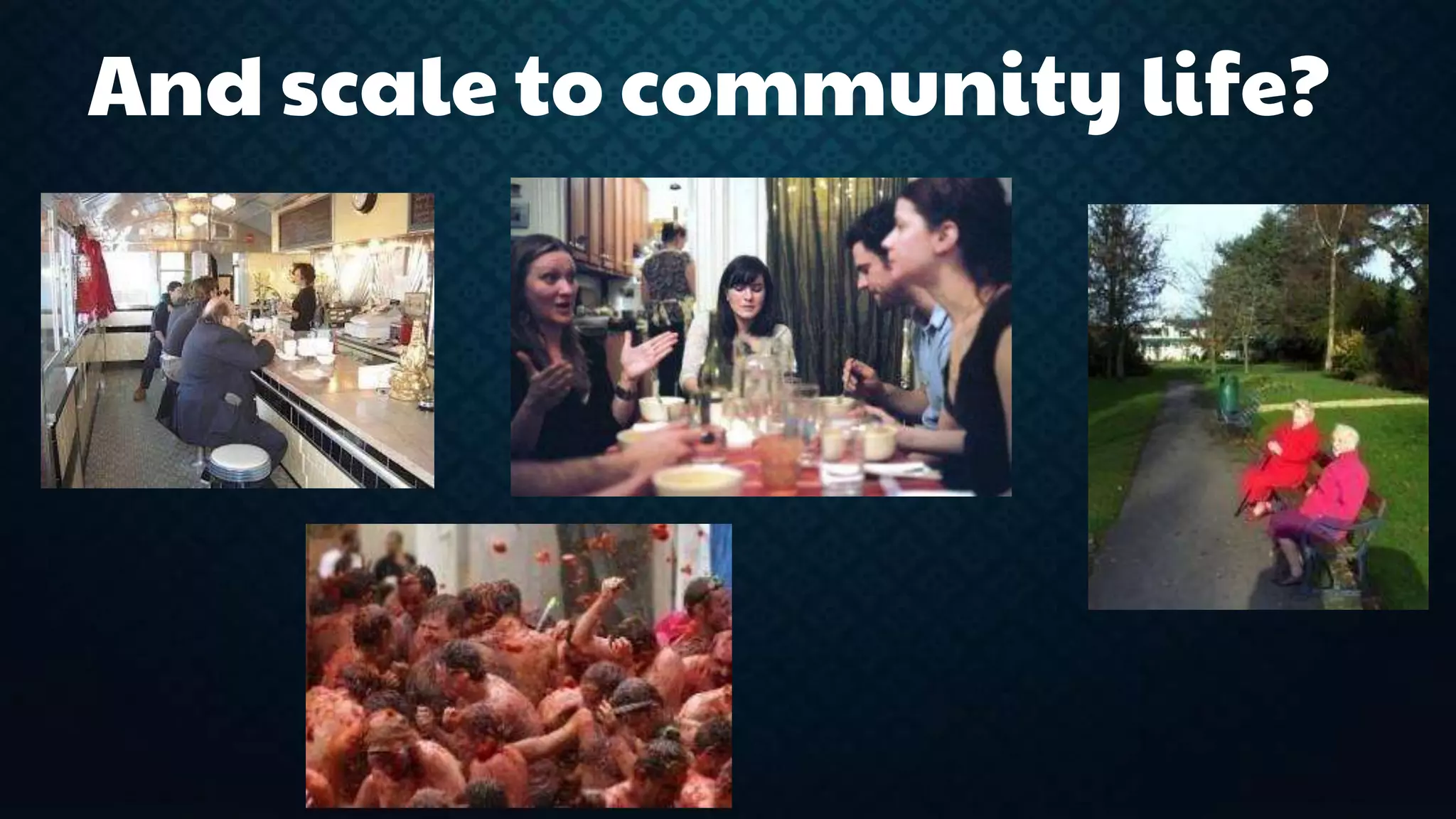 And scale to community life? 
 