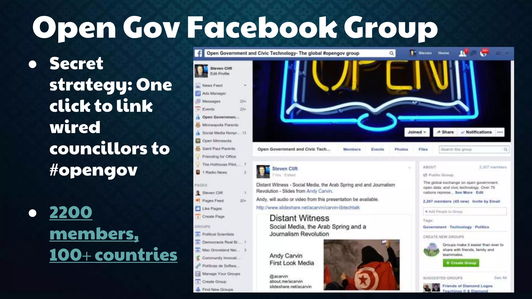 Open Gov Facebook Group 
● Secret 
strategy: One 
click to link 
wired 
councillors to 
#opengov 
● 2200 
members, 
100+ countries 
 