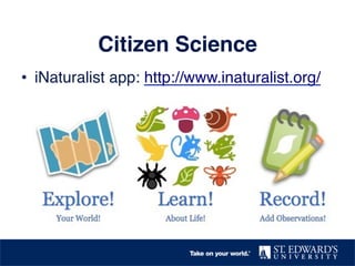 Citizen Science! 
• iNaturalist app: http://www.inaturalist.org/ ! 
 
