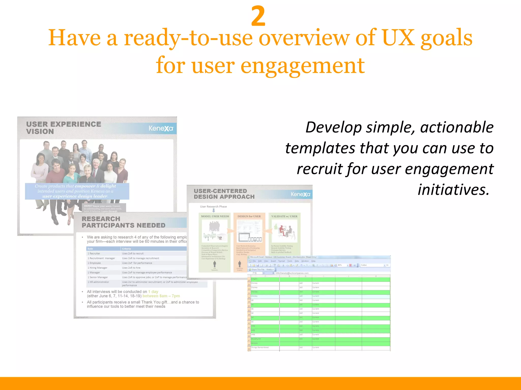 Have a ready-to-use overview of UX goals
for user engagement
Develop simple, actionable
templates that you can use to
recruit for user engagement
initiatives.
2
 