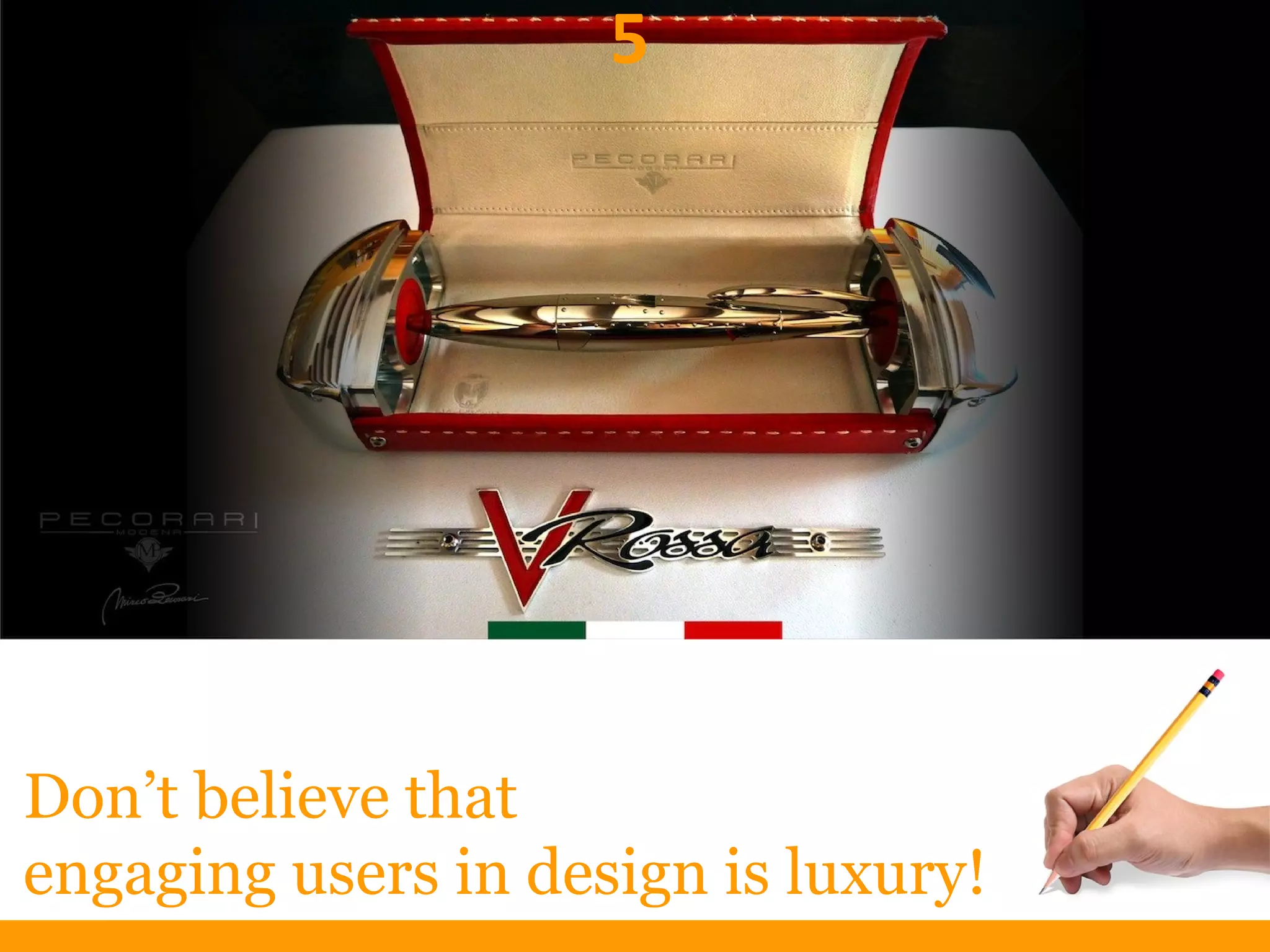 Don’t believe that
engaging users in design is luxury!
5
 