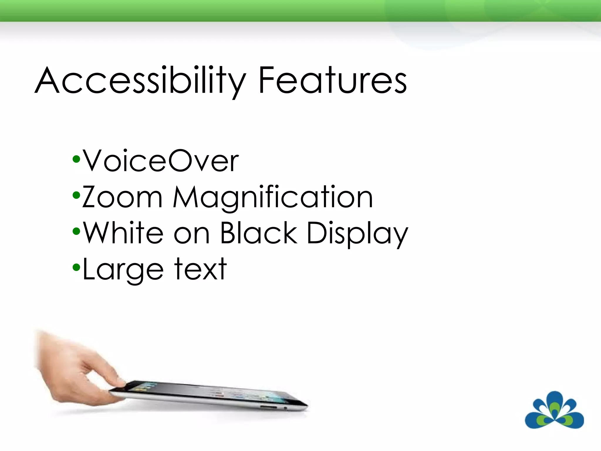 Accessibility Features VoiceOver Zoom Magnification White on Black Display Large text 