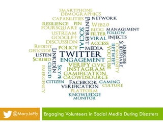 @MaryJoFly   Engaging Volunteers in Social Media During Disasters
 