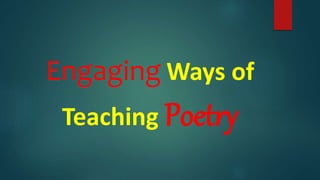 Engaging Ways of
Teaching Poetry
 
