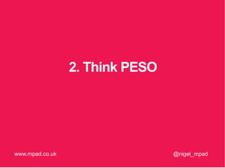2. Think PESO
@nigel_mpadwww.mpad.co.uk
 