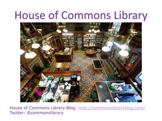 House of Commons Library
House of Commons Library Blog: http://commonslibraryblog.com/
Twitter: @commonslibrary
 
