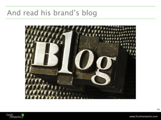 And read his brand’s blog




                                                19


                            www.freshne...