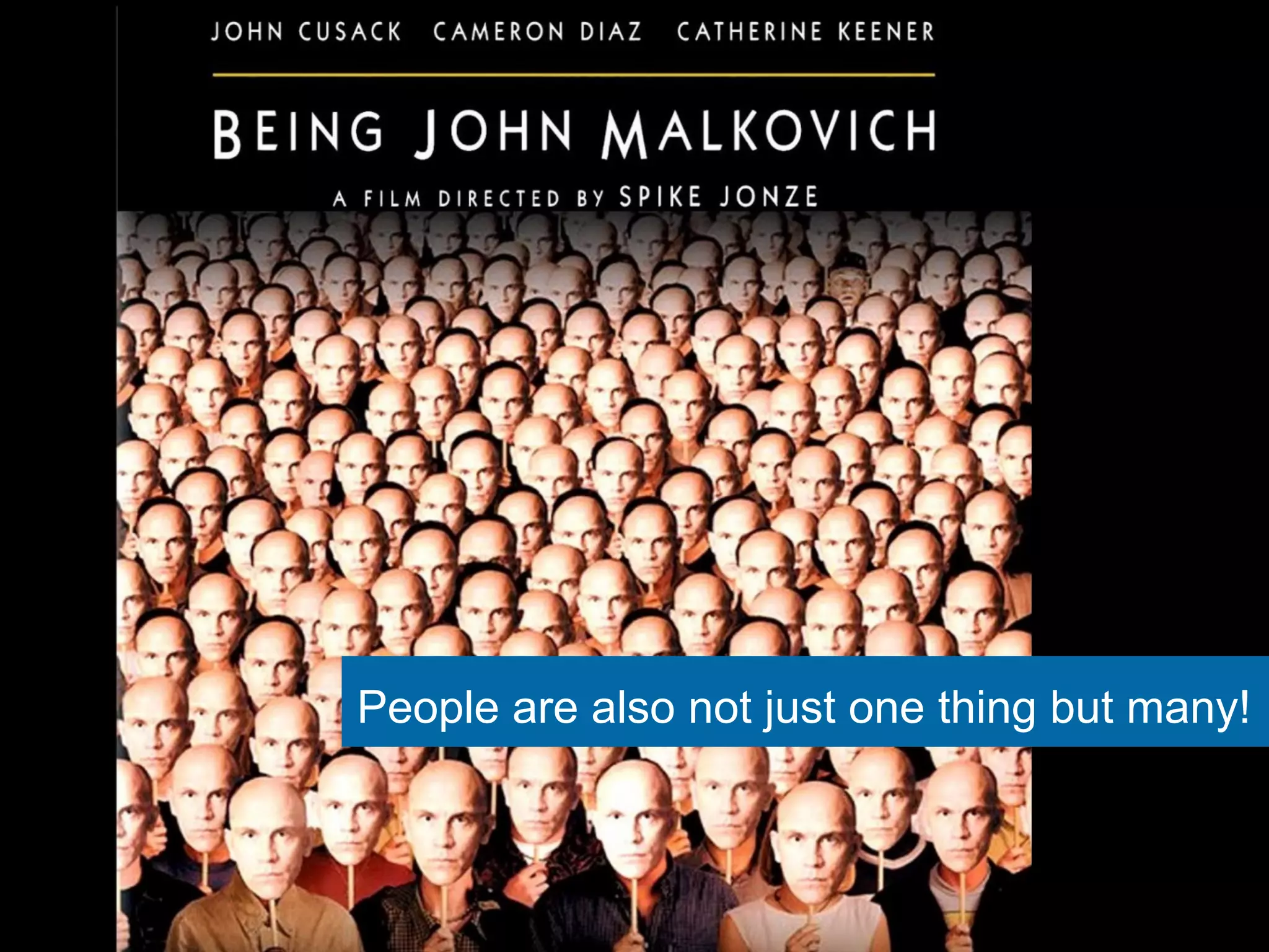 People are also not just one thing but many! 
 