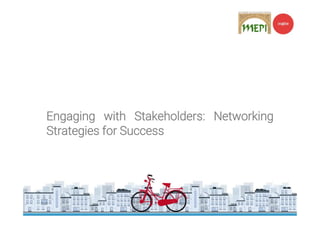 Engaging with Stakeholders: Networking
Strategies for Success
 