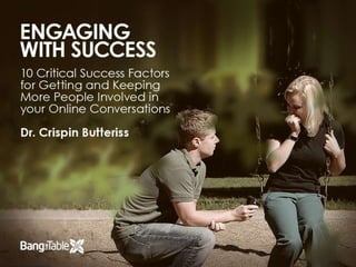 Engaging with Success: 10 Critical Success Factors for Getting and Keeping More Peole Involved in your Online Conversations