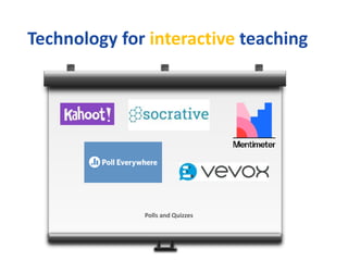 Technology for interactive teaching
Polls and Quizzes
 
