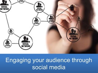 Engaging your audience through
         social media
 