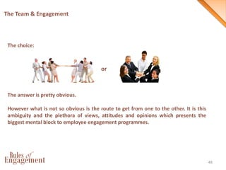 48
The Team & Engagement
The choice:
or
The answer is pretty obvious.
However what is not so obvious is the route to get f...