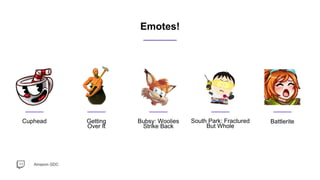 Amazon GDC
Cuphead Getting
Over It
Bubsy: Woolies
Strike Back
South Park: Fractured
But Whole
Battlerite
Emotes!
 
