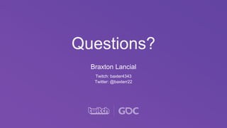 Questions?
Braxton Lancial
Twitch: baxter4343
Twitter: @baxterr22
 