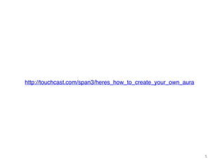 5
http://touchcast.com/span3/heres_how_to_create_your_own_aura
 