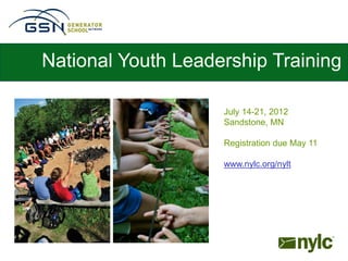 National Youth Leadership Training

                    July 14-21, 2012
                    Sandstone, MN

                    Registration due May 11

                    www.nylc.org/nylt
 