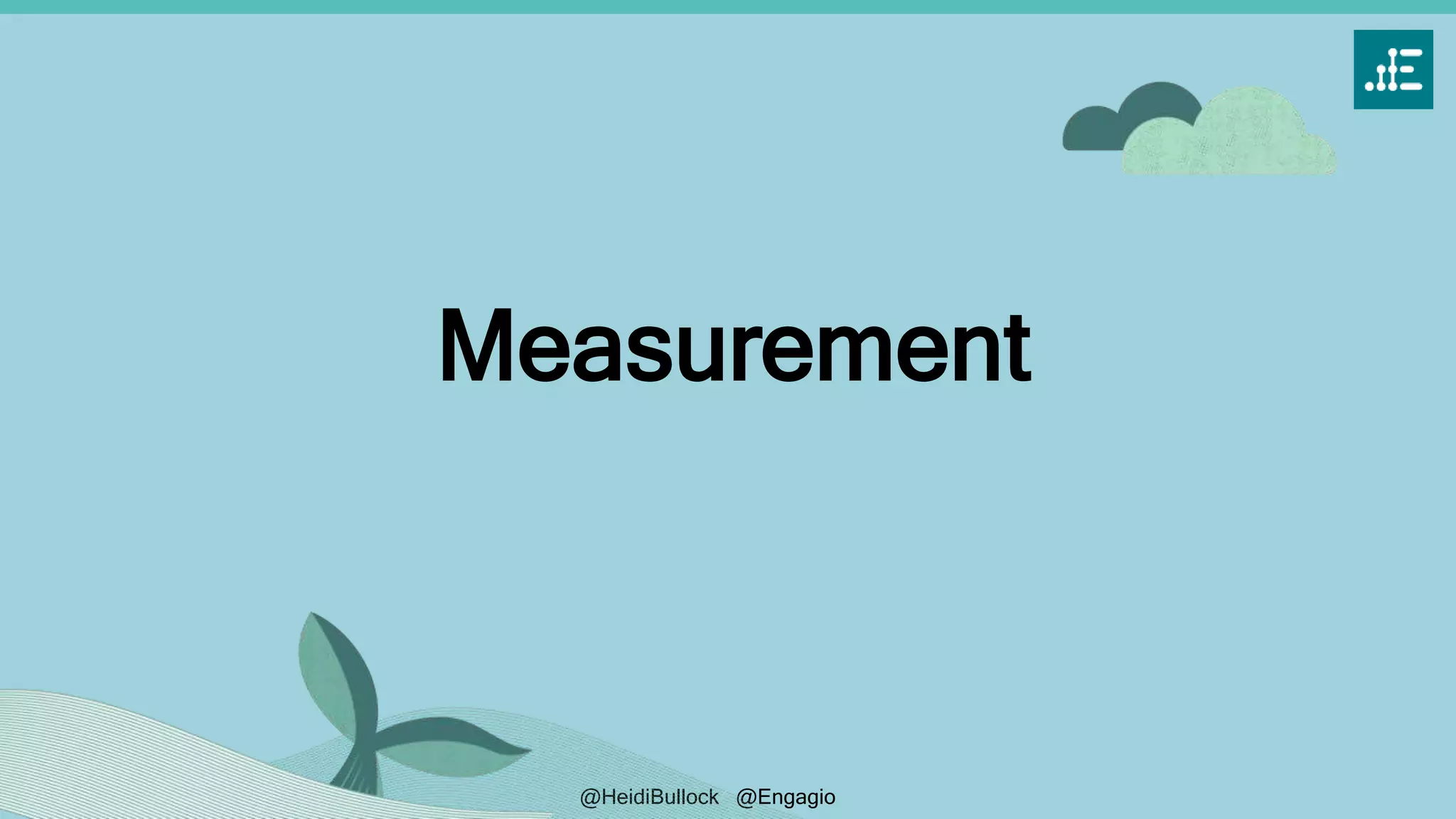 @HeidiBullock @Engagio
Measurement
 