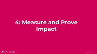@uberflip | #conex
4: Measure and Prove
Impact
 