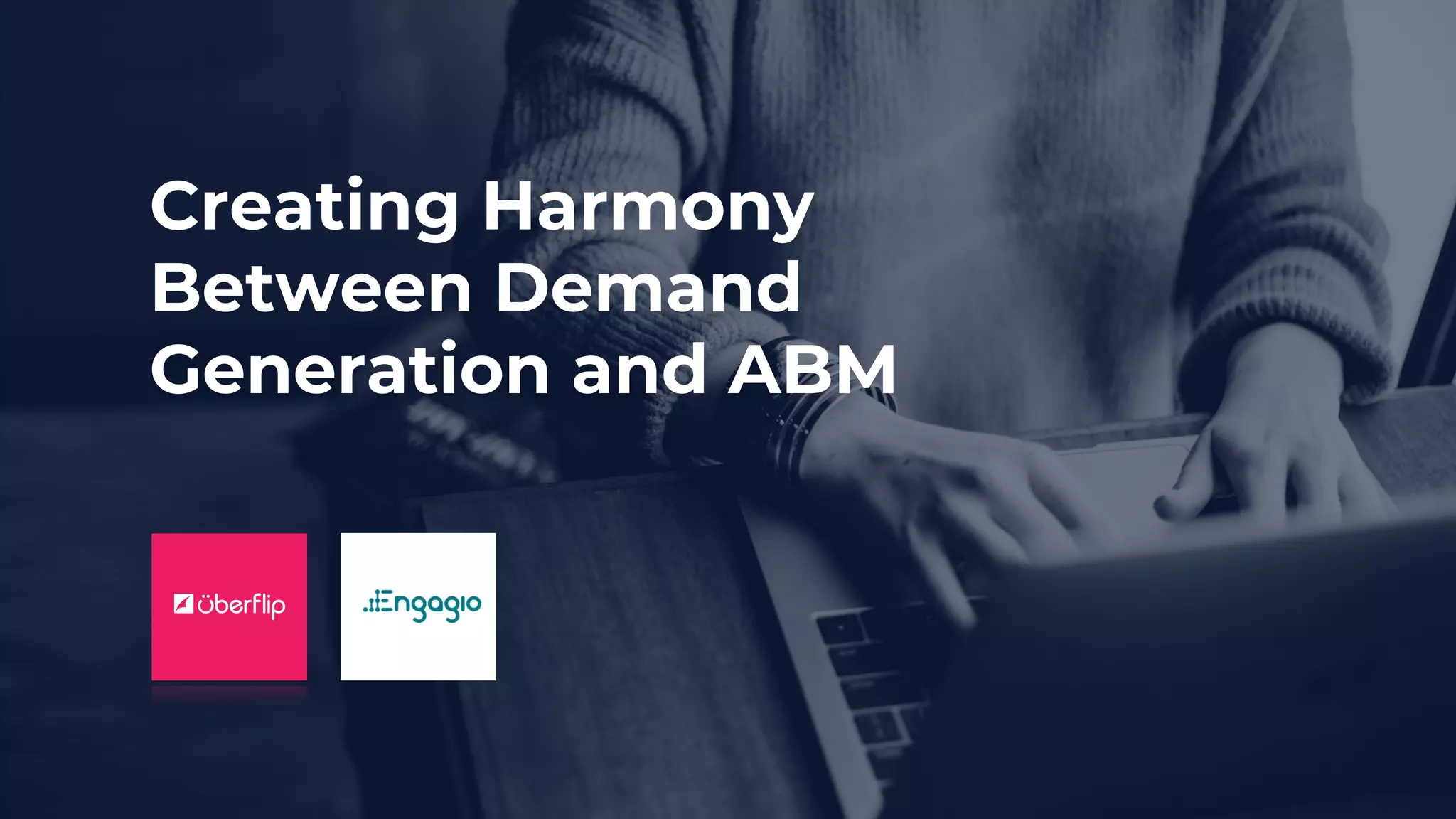 Creating Harmony
Between Demand
Generation and ABM
 