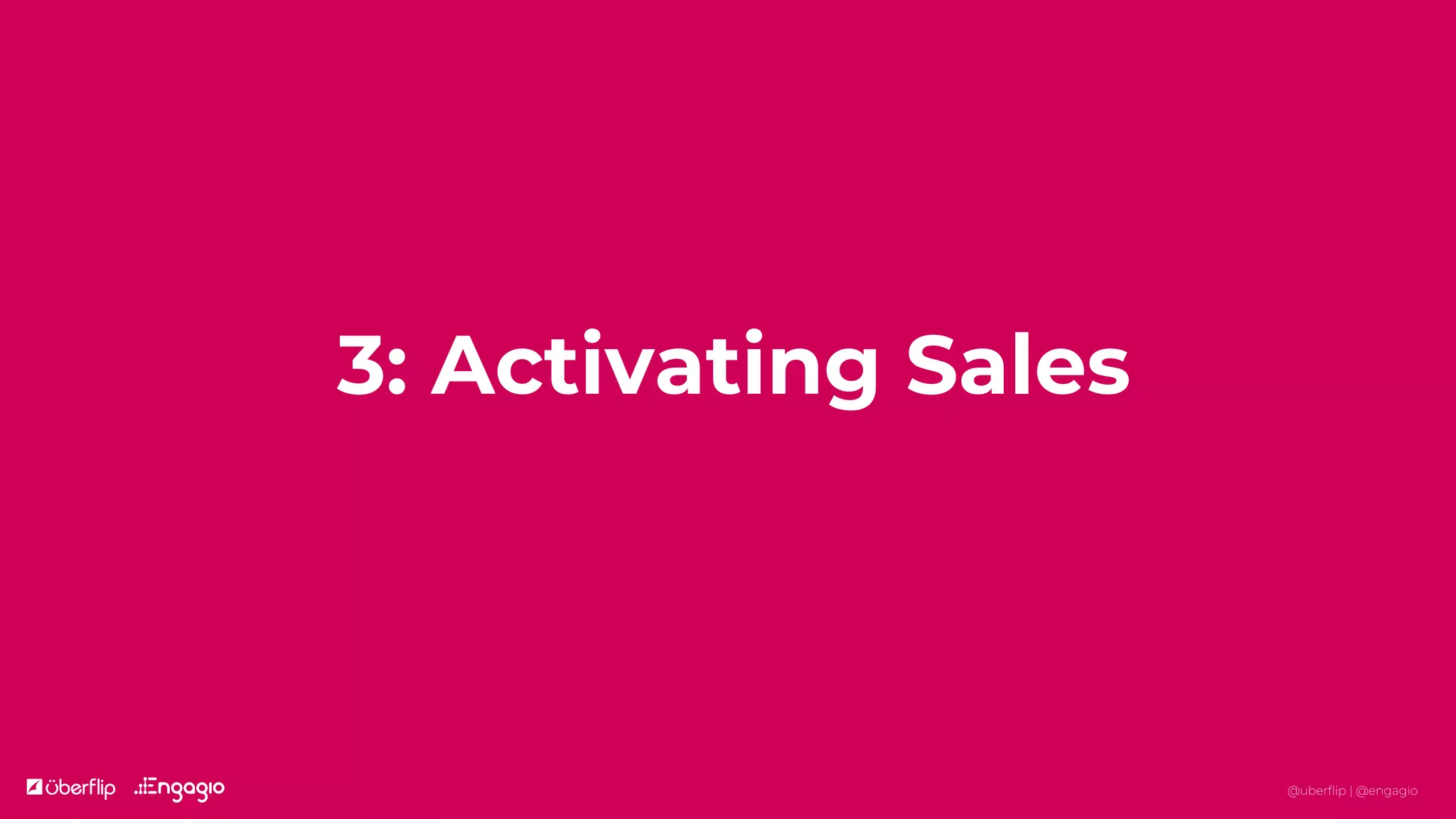 3: Activating Sales
@uberflip | @engagio
 