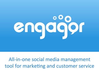 Engage with all your customers
on Social Media
 