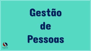 Gestão
de
Pessoas
 