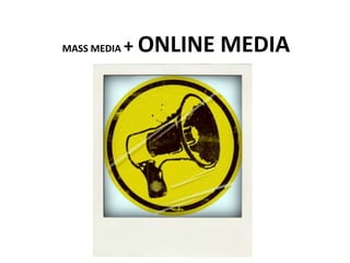 MASS MEDIA + ONLINE MEDIA