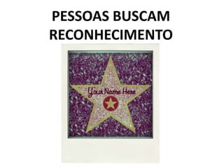 PESSOAS BUSCAM RECONHECIMENTO