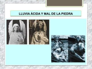 LLUVIA ÁCIDA Y MAL DE LA PIEDRA
 