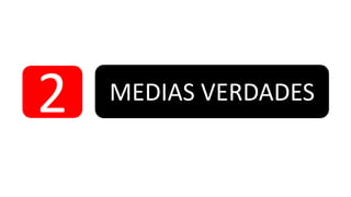2

MEDIAS VERDADES

 