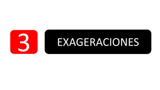 3

EXAGERACIONES

 