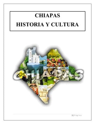 2 | P á g i n a
CHIAPAS
HISTORIA Y CULTURA
 