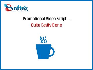 Promotional Video Script ...
Quite Easily Done

 