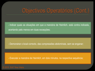 Objectivos Operatórios (Cont.) Indicar quais as situações em que a manobra de Heimlich, está contra indicada, acertando pelo menos em duas excepções;
