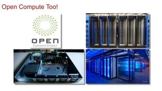 COLLABORATING WITH FACEBOOK - OPEN COMPUTE
Open Compute Too!
 