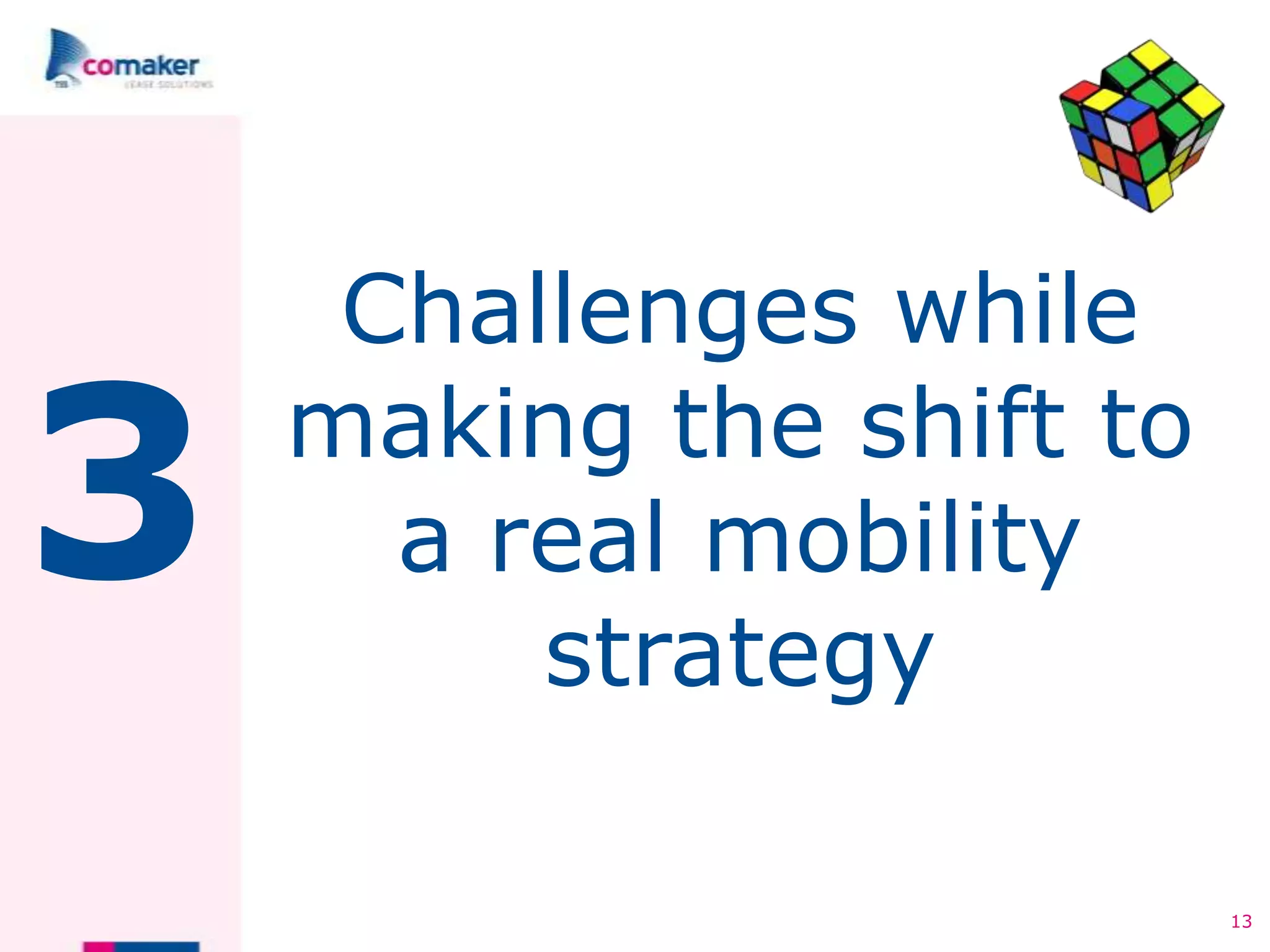 Challenges while

3   making the shift to
      a real mobility
         strategy

                          13
 