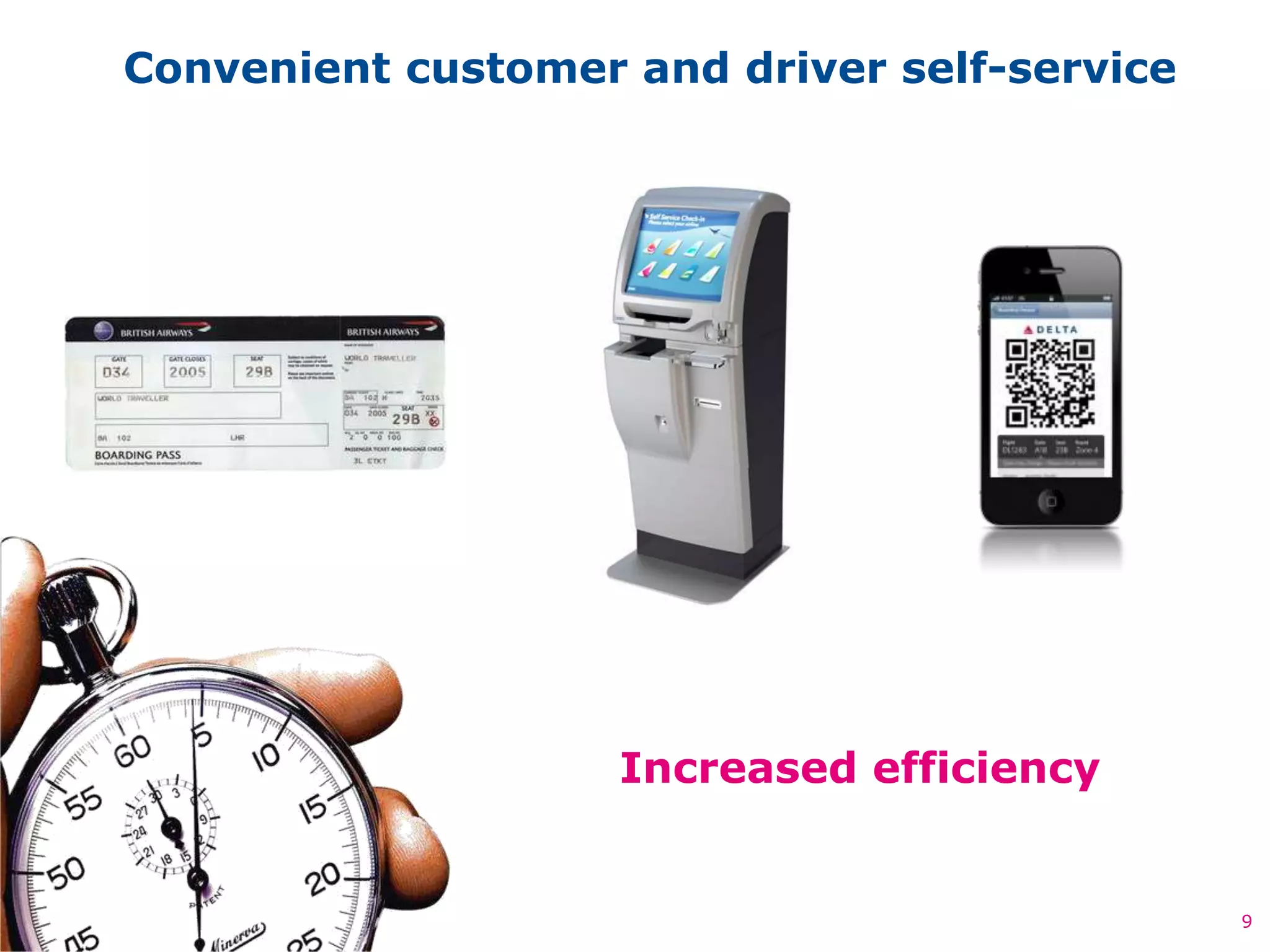 Convenient customer and driver self-service




                    Increased efficiency


                                              9
 