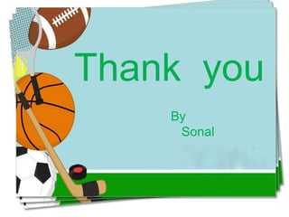 Thank you
By
Sonal
 