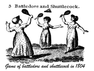 Game of battledore and shuttlecock in 1804
 